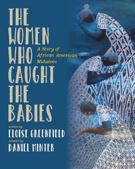 The Women Who Caught The Babies. A Story of African American Midwives